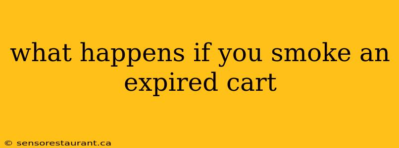 what happens if you smoke an expired cart