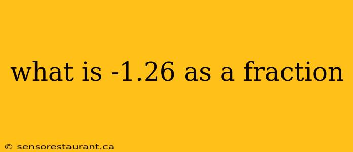 what is -1.26 as a fraction