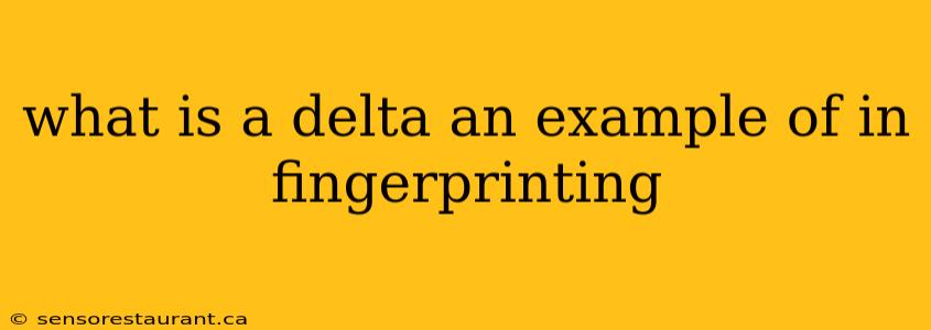 what is a delta an example of in fingerprinting