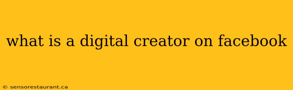 what is a digital creator on facebook