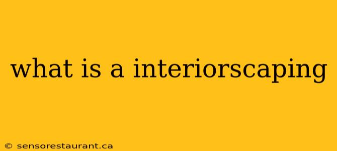 what is a interiorscaping