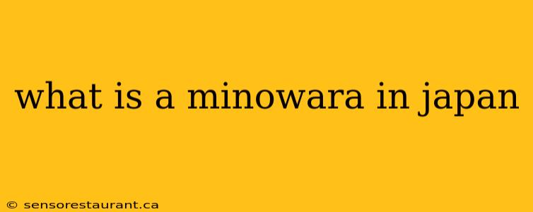 what is a minowara in japan