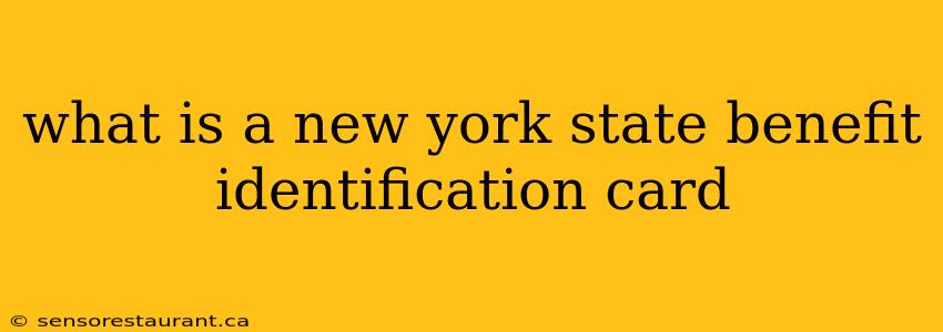 what is a new york state benefit identification card