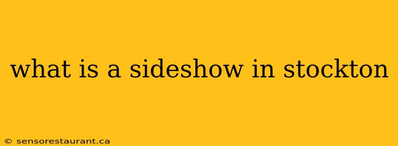 what is a sideshow in stockton