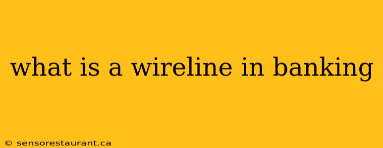 what is a wireline in banking