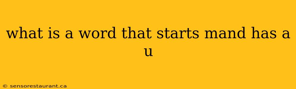 what is a word that starts mand has a u