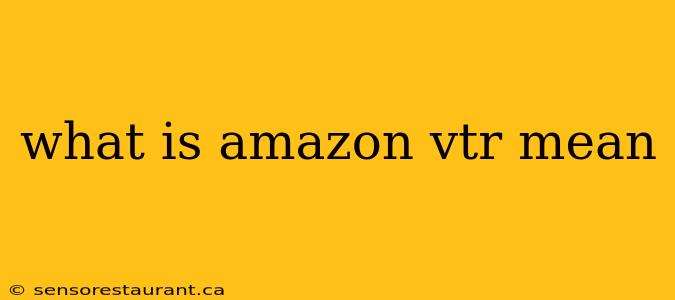 what is amazon vtr mean