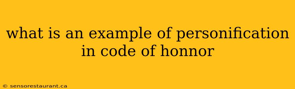 what is an example of personification in code of honnor