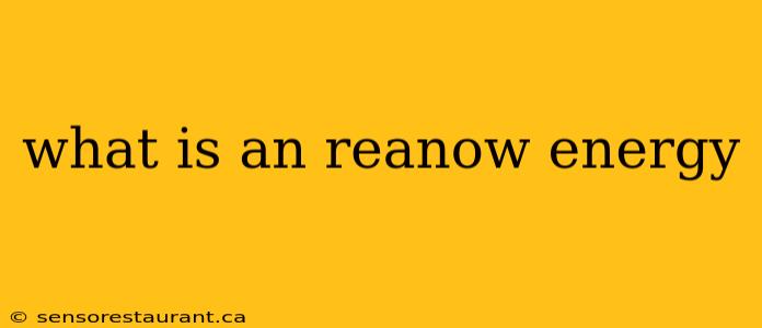 what is an reanow energy