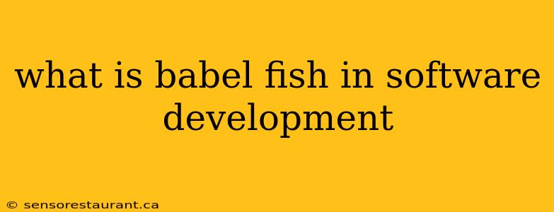 what is babel fish in software development