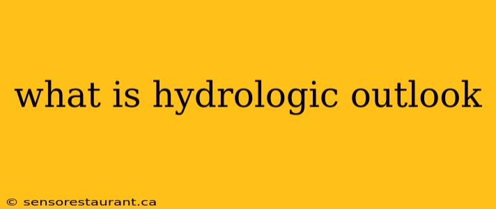 what is hydrologic outlook