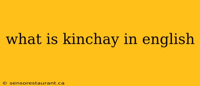 what is kinchay in english