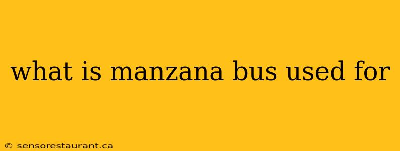 what is manzana bus used for