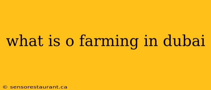 what is o farming in dubai