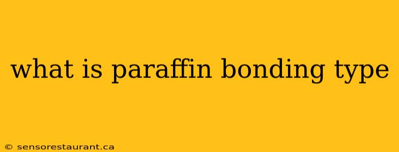 what is paraffin bonding type