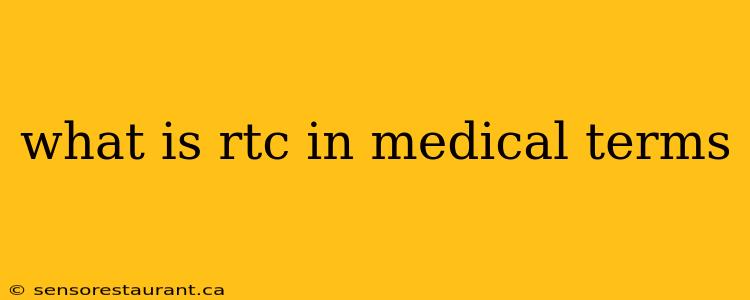 what is rtc in medical terms