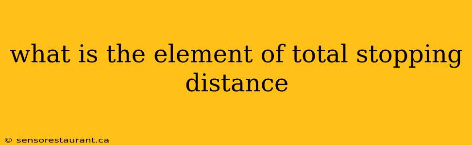 what is the element of total stopping distance