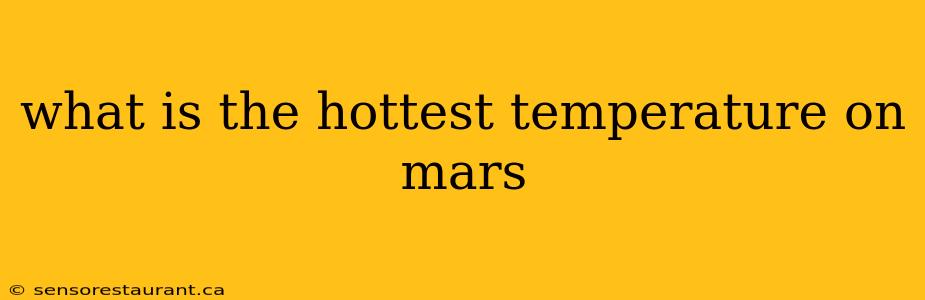 what is the hottest temperature on mars