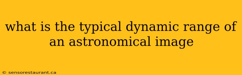 what is the typical dynamic range of an astronomical image