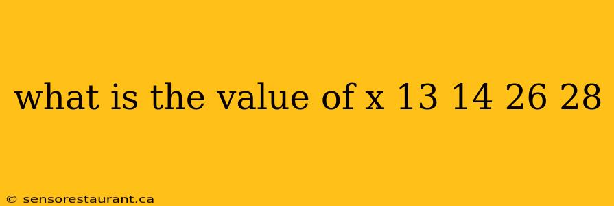 what is the value of x 13 14 26 28