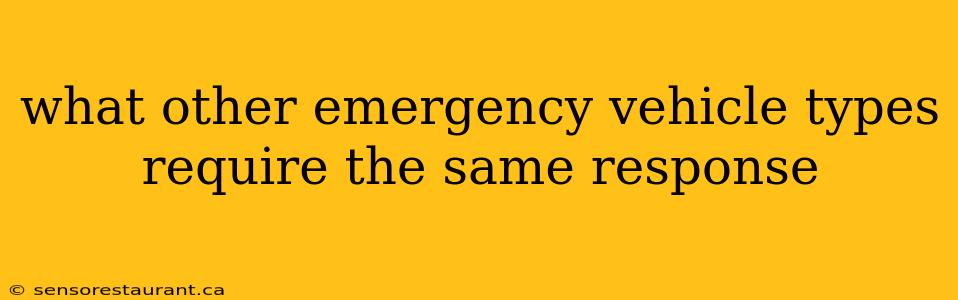 what other emergency vehicle types require the same response