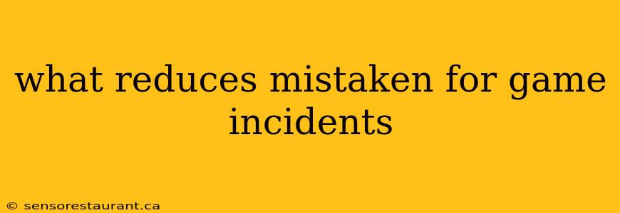 what reduces mistaken for game incidents