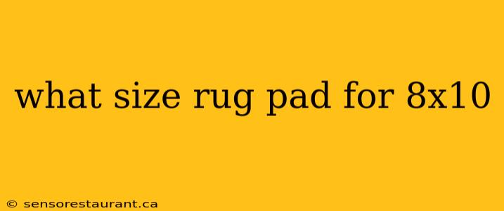 what size rug pad for 8x10