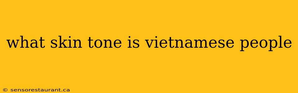 what skin tone is vietnamese people