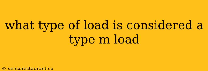 what type of load is considered a type m load