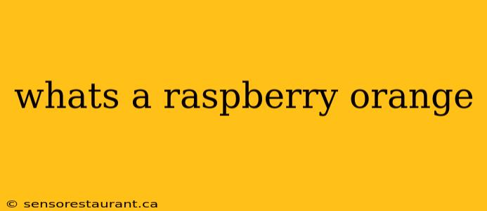 whats a raspberry orange