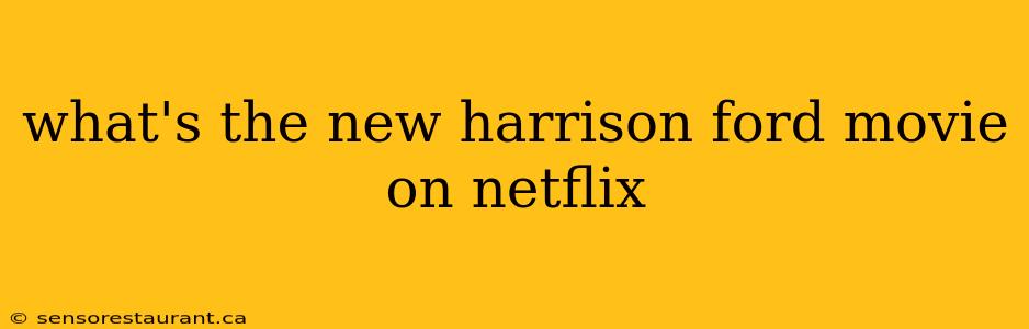 what's the new harrison ford movie on netflix