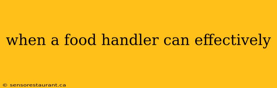 when a food handler can effectively