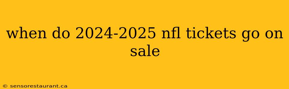 when do 2024-2025 nfl tickets go on sale