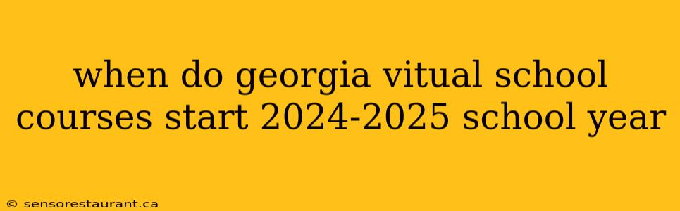 when do georgia vitual school courses start 2024-2025 school year