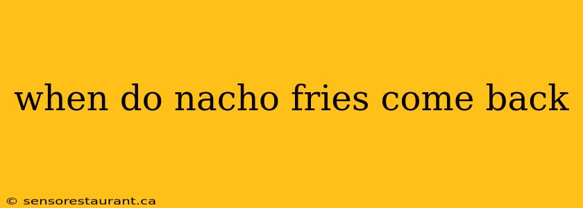 when do nacho fries come back