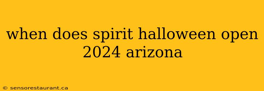 when does spirit halloween open 2024 arizona