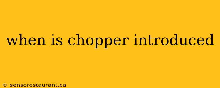 when is chopper introduced