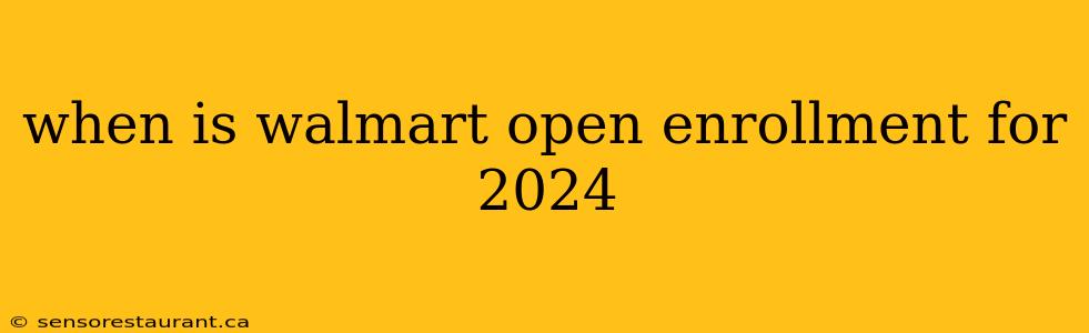 when is walmart open enrollment for 2024