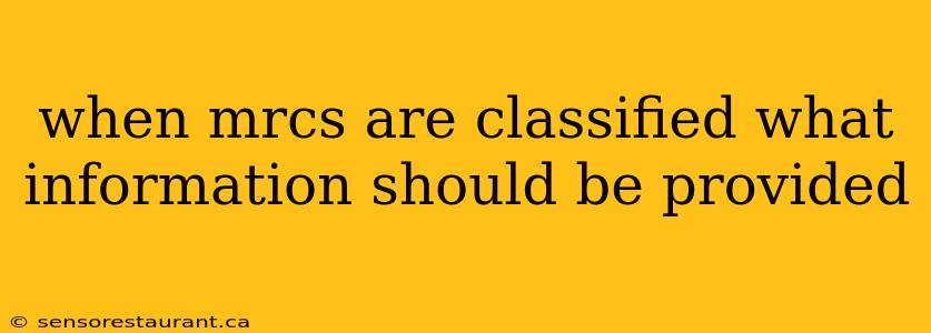 when mrcs are classified what information should be provided