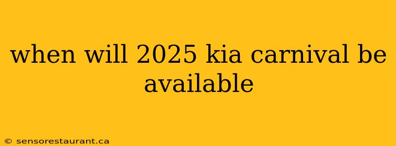 when will 2025 kia carnival be available