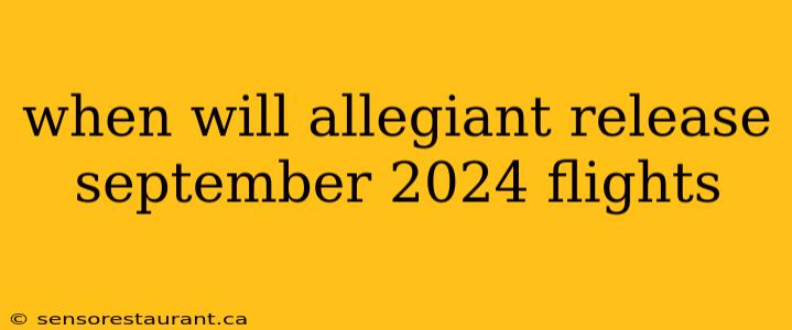 when will allegiant release september 2024 flights