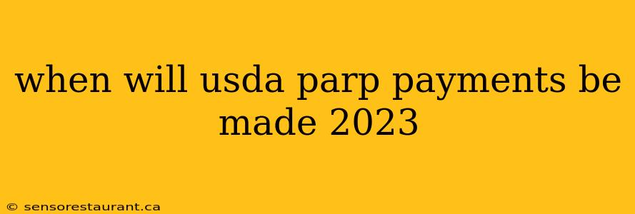 when will usda parp payments be made 2023