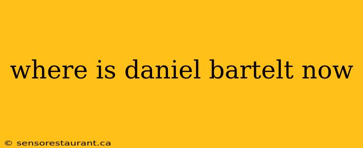 where is daniel bartelt now