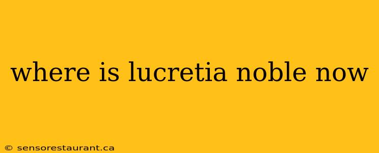 where is lucretia noble now