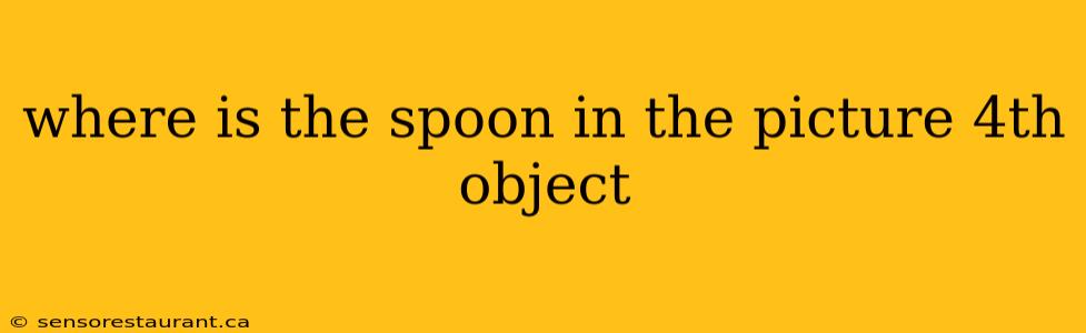 where is the spoon in the picture 4th object