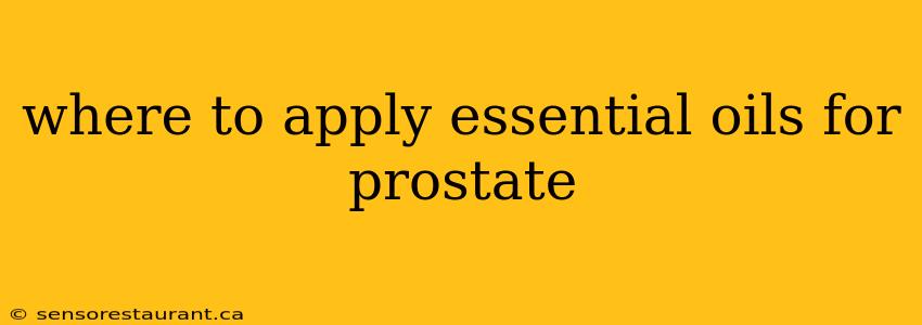 where to apply essential oils for prostate