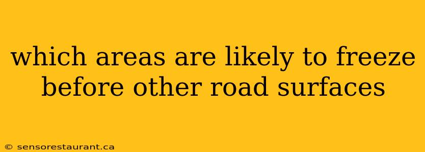 which areas are likely to freeze before other road surfaces