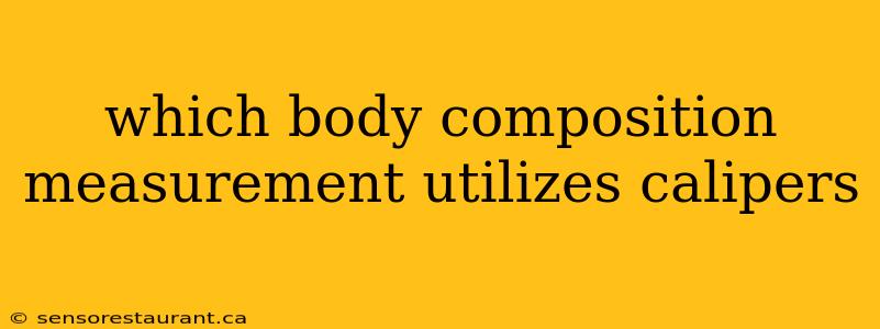 which body composition measurement utilizes calipers