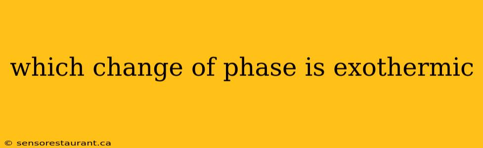 which change of phase is exothermic