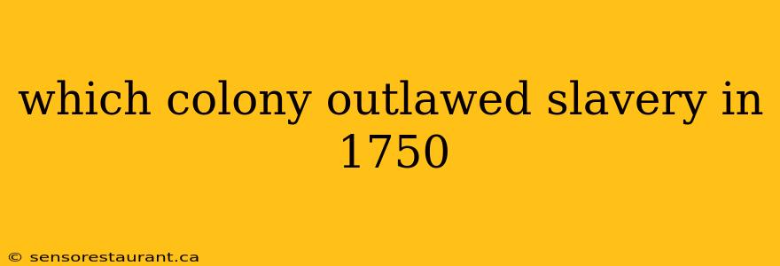 which colony outlawed slavery in 1750